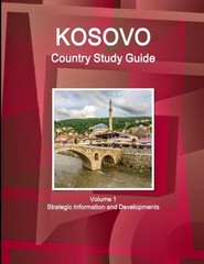 IBP – Kosovo Country Study Guide Volume 1 Strategic Information and De – X555z