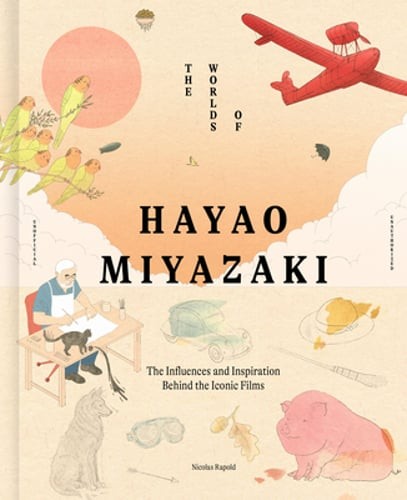 The Worlds of Hayao Miyazaki: The Influences and Inspiration Behind the Iconic