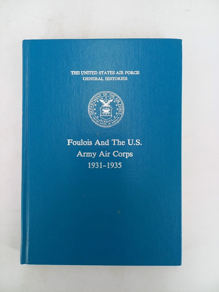 THE UNITED STATES AIR FORCE GENERAL HISTORIES 1931- 1935 HC FOYLOIS AND THE US