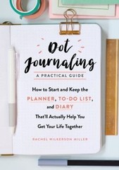 Dot Journaling–A Practical Guide : How to Start and Keep the Pla