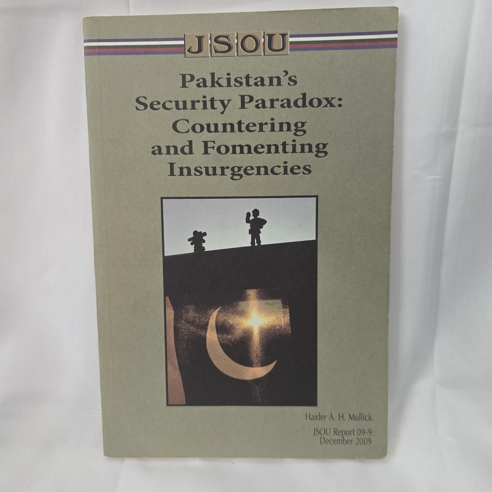 Pakistan’s Security Paradox: Countering and Fomenting Insurgencies by Haider A.