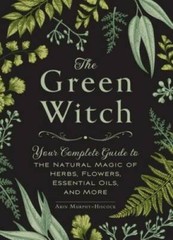 The Green Witch: Your Complete Guide to the Natural Magic of Herbs, Flowe – GOOD