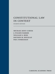 Constitutional Law in Context by Curtis, Michael Kent, Parker, J. Wilson, Ross,