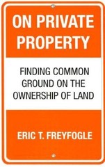 On Private Property: Finding Common Ground on the Ownership of Land – GOOD