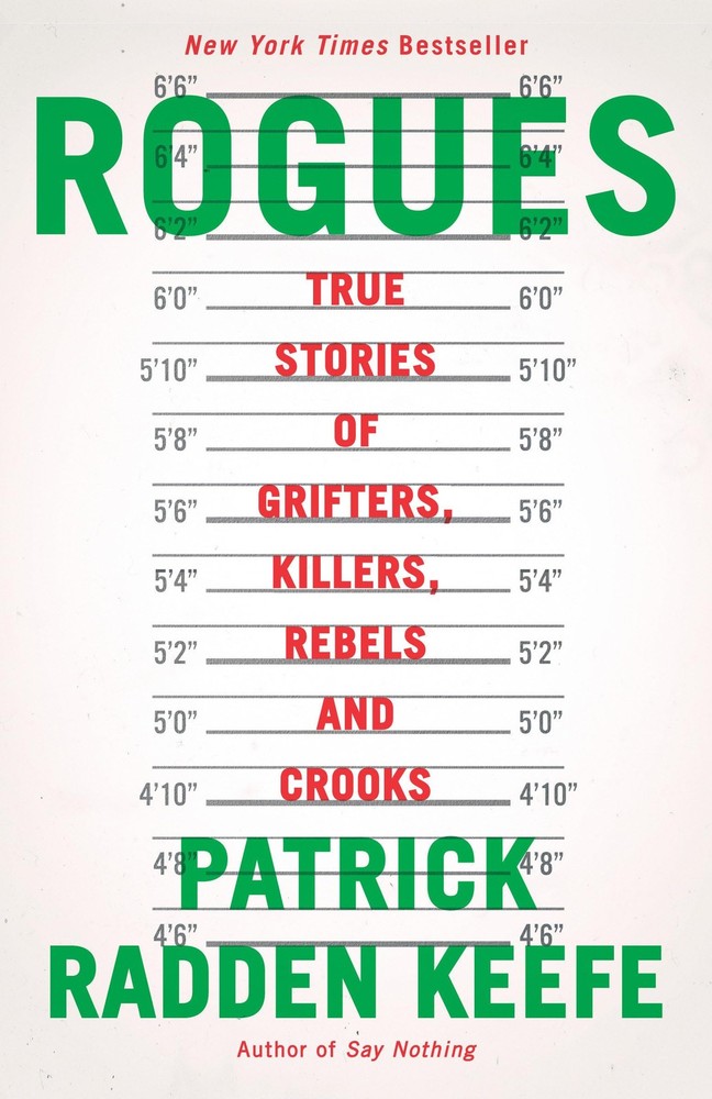 Rogues: True Stories of Grifters, Killers, Rebels and… – Patrick Radden Keefe