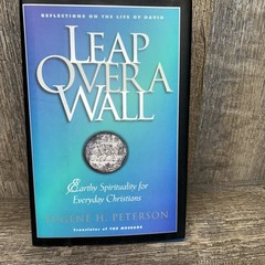 LEAP OVER A WALL: EARTHY SPIRITUALITY FOR EVERDAY By Eugene H. Peterson