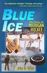 Blue Ice: The Story of Michigan Hockey – Bacon, John U. – Good – See conditi…