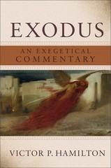 Exodus: An Exegetical Commentary by Victor P. Hamilton
