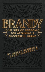 Brandy: 101 Sips of Wisdom For Attaining A Successful Brand (Brand Building …