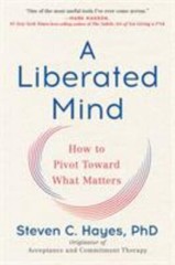 A Liberated Mind: How to Pivot Toward What Matters, Hayes PhD, Steven C., Very G