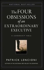 The Four Obsessions of an Extraordinary Executive: A Leadership Fable – GOOD