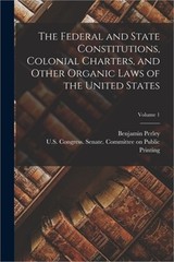 The Federal and State Constitutions, Colonial Charters, and Other Organic Laws o
