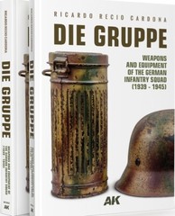 DIE GRUPPE – WEAPONS AND EQUIPMENT OF THE GERMAN INFANTRY SQUAD (1939 – 1945)