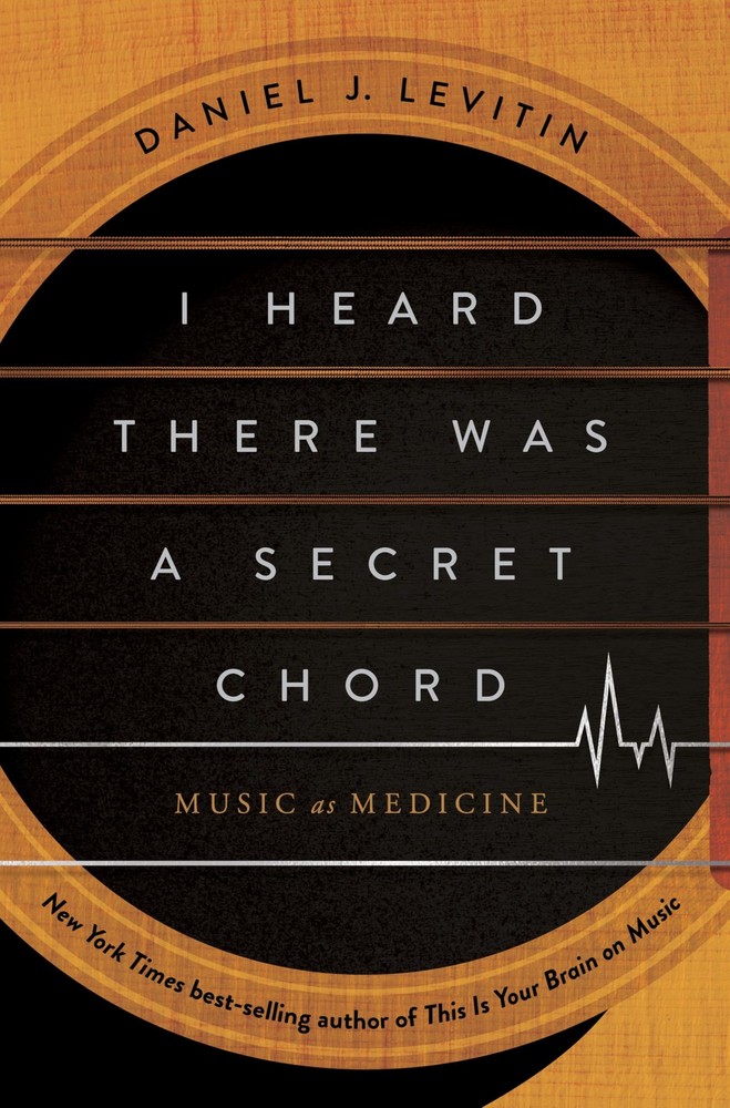 I Heard There Was a Secret Chord: Music as Medicine, Levitin, Daniel J., Excelle