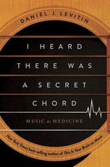 I Heard There Was a Secret Chord: Music as Medicine, Levitin, Daniel J., Excelle