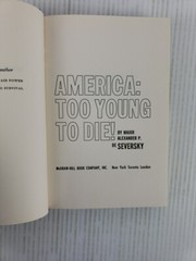 America Too Young to Die! by Major Alexander P. De Seversky First Edition 1961