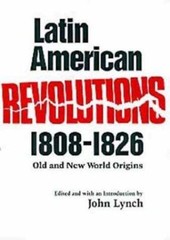Latin American Revolutions, 1808-1826: Old and New World Origins
