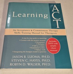 Learning ACT: An Acceptance and Commitment Therapy Skills-Training Manual for ..