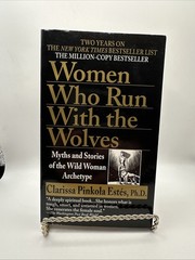 Women Who Run with the Wolves : Myths and Stories of the Wild Wom