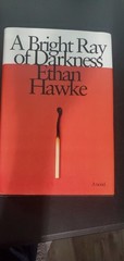 A Bright Ray of Darkness Ethan Hawke 2021 Hardcover | VG | 1st Ed