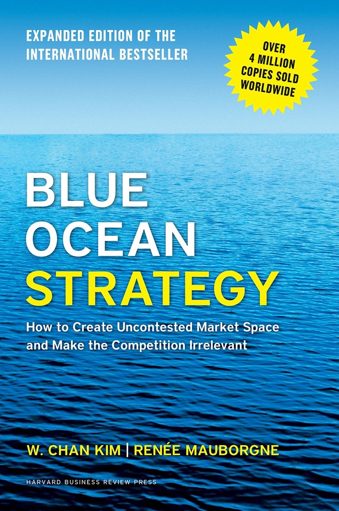 Blue Ocean Strategy, Expanded Edition: How to Create Uncontested Market Spac…