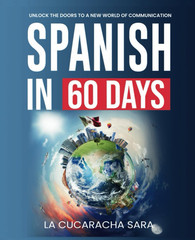 Spanish in 60 Days: the Language Learning Workbook to Help You Speak Just like t