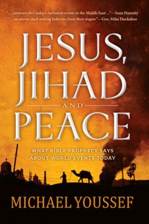 Jesus, Jihad, and Peace : What Bible Prophecy Says about World Ev