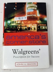 America’s Corner Store Walgreens’ Prescription For Success By John U. Bacon 2004