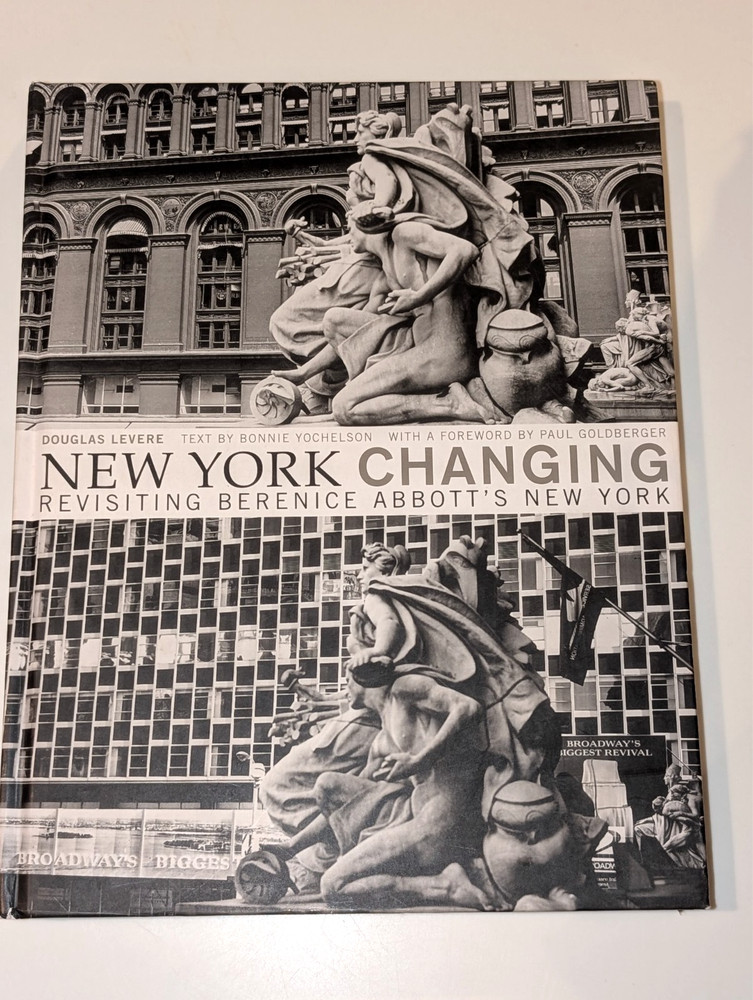 New York Changing Revisiting Berenice Abbott’s New York by Douglas Levere 1st Ed