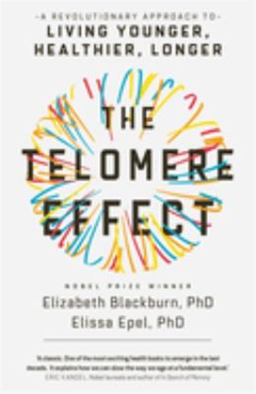 The Telomere Effect : A Revolutionary Approach to Living Younger,