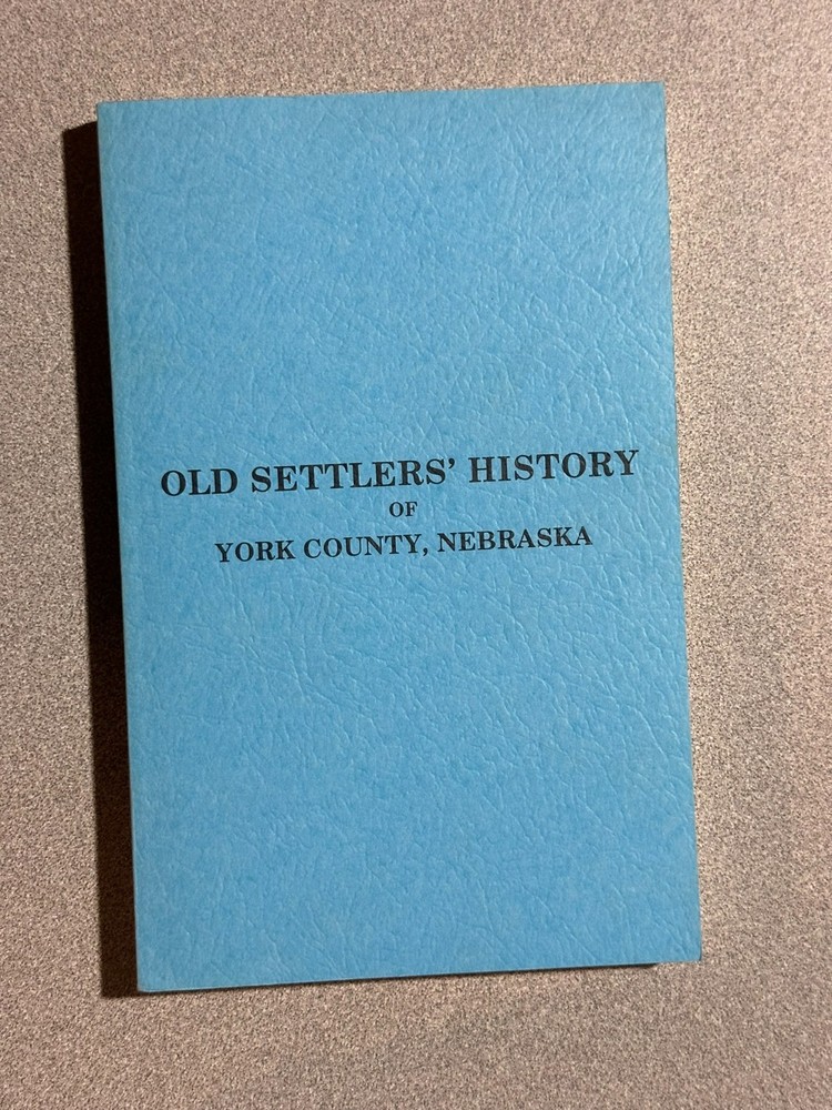 OLD SETTLER’S HISTORY OF YORK COUNTY, NEBRASKA – SC 1913 Reprint – Biographies