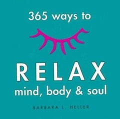 365 Ways to Relax Mind, Body Soul – Paperback By Barbara L Heller – GOOD