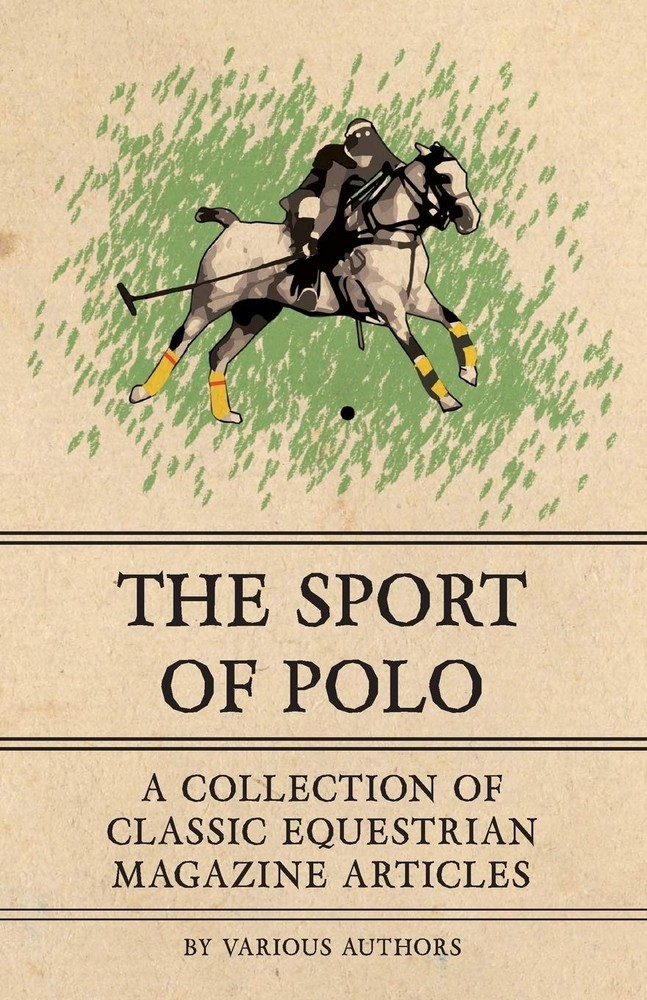 The Sport of Polo – A Collection of Classic Equestrian Magazine Articles