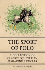 The Sport of Polo – A Collection of Classic Equestrian Magazine Articles