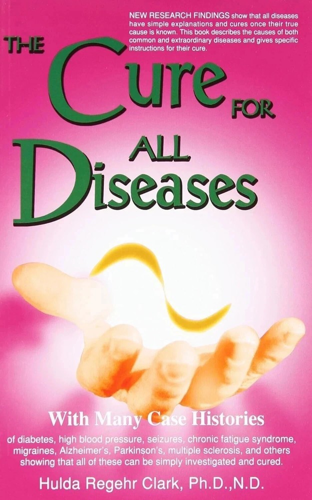 The Cure for All Diseases With Many Case Histories by Hulda Regehr Clark US BEST