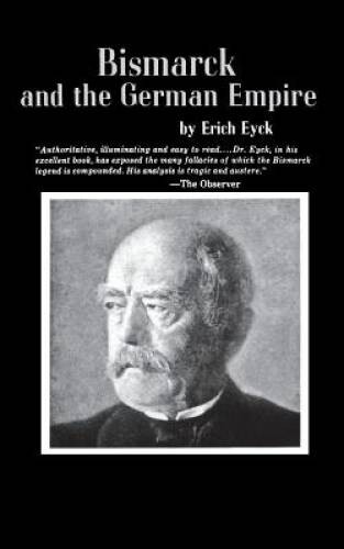 Bismarck and the German Empire – Paperback By Eyck, Erich – GOOD
