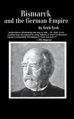 Bismarck and the German Empire – Paperback By Eyck, Erich – GOOD