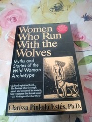 Women Who Run with the Wolves Wild Woman Archetype By Clarissa Estes, PHD