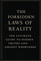 The Forbidden Laws of Reality: The Ultimate Guide to Hidden Truths and Ancient K