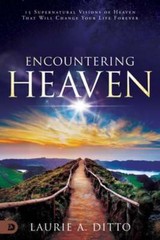 Encountering Heaven: 15 Supernatural Visions of Heaven That Will Change Your