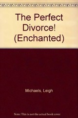 The Perfect Divorce! (Enchanted) By Leigh Michaels