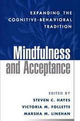 MINDFULNESS AND ACCEPTANCE: EXPANDING THE By Steven C. Hayes & Victoria M. NEW