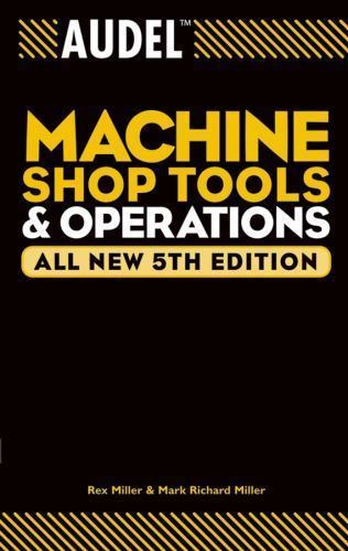 Audel Machine Shop Tools and Operations (Audel Technical Trades Series), Miller,