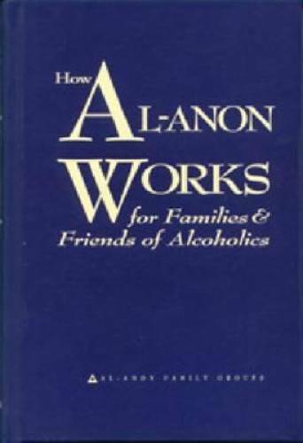 How Al-Anon Works for Families & Friends of Alcoholics – Hardcover – GOOD