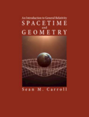Spacetime and Geometry: An Introduction to General Relativity by Carroll, Sean