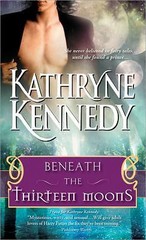 Beneath the Thirteen Moons, Kennedy, Kathryne Sourcebooks Casablanca