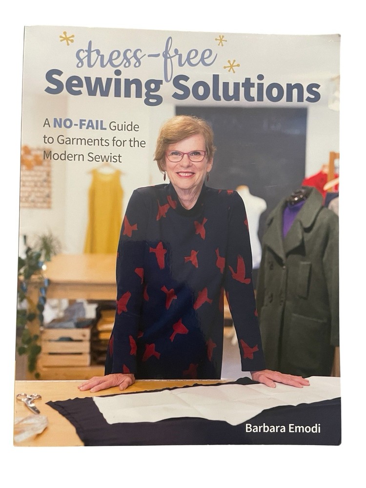 Stress-Free Sewing Solutions : A No-Fail Guide to Garments for the Modern Sewist