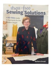 Stress-Free Sewing Solutions : A No-Fail Guide to Garments for the Modern Sewist