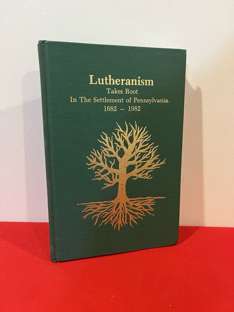 LUTHERANISM Takes Root in Settlement of Pennsylvania 1682-1982 Morna M. Huffman