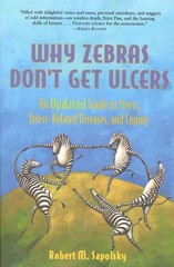 Why Zebras Don’t Get Ulcers: An Updated Guide to Stress, Stress Related Dise…